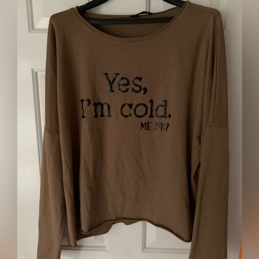 *NWOT* “Yes, I’m Cold ME:24:7” Women’s Long-sleeve T-Shirt/Sweatshirt